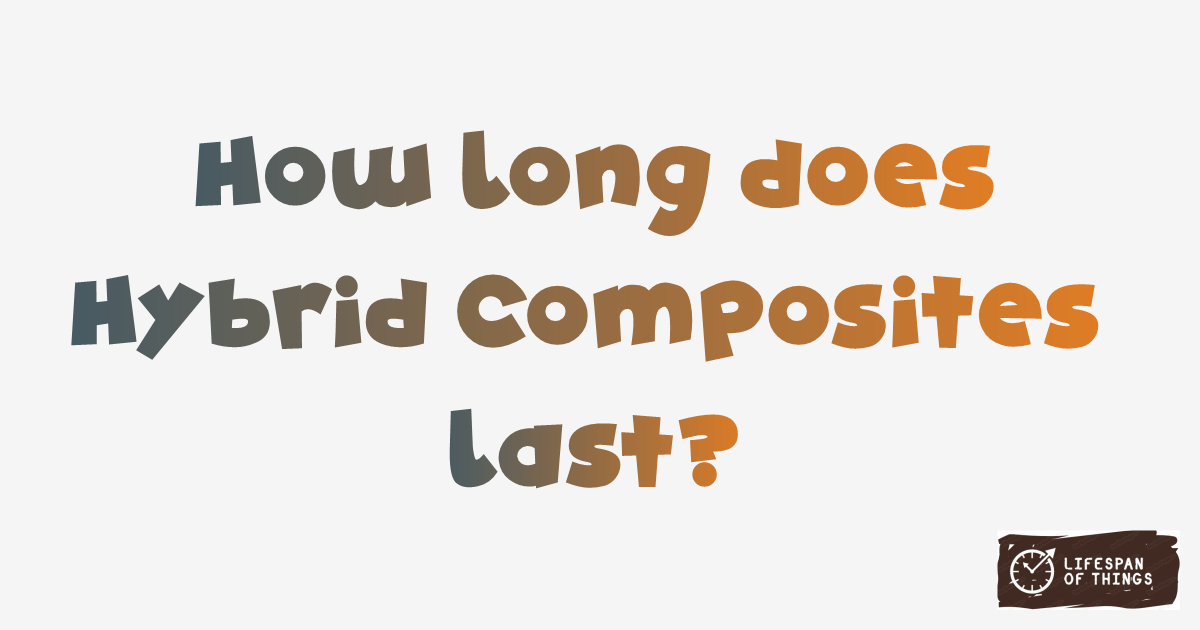 Lifespan of Hybrid Composites
