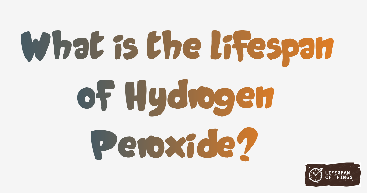 Lifespan of Hydrogen Peroxide