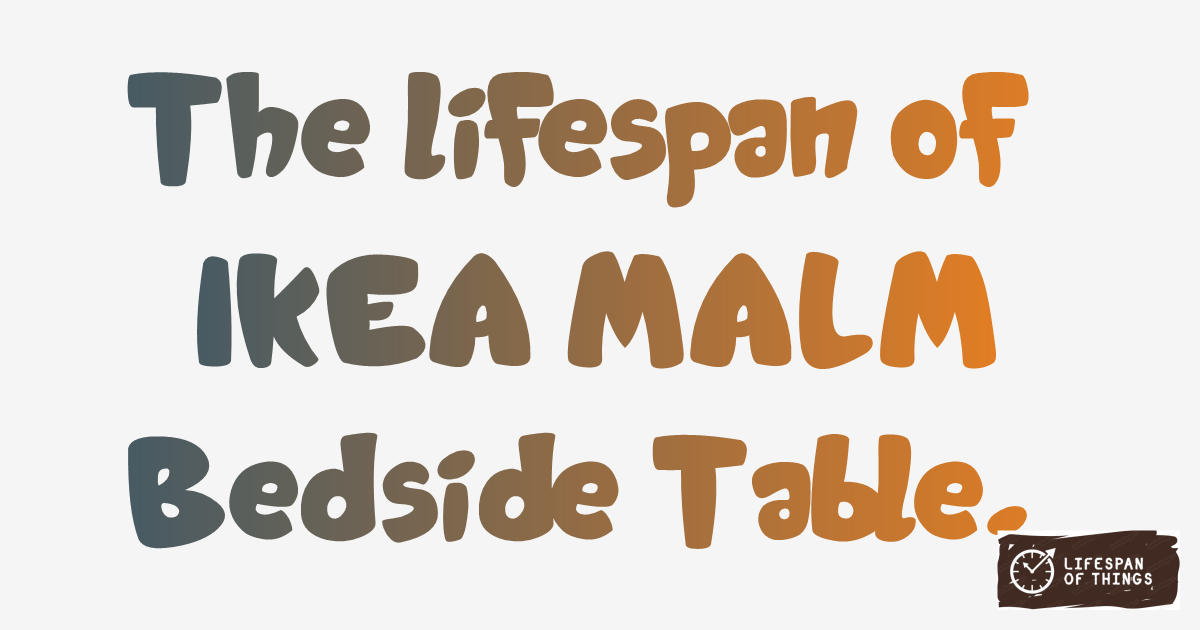 Lifespan of IKEA MALM Bedside Table