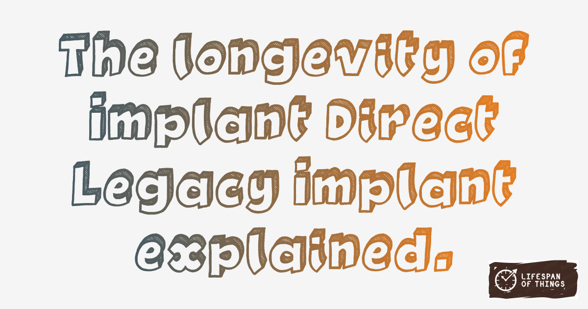Lifespan of Implant Direct Legacy Implant