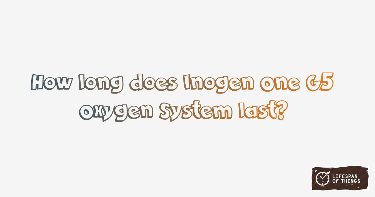 Lifespan of Inogen One G5 Oxygen System