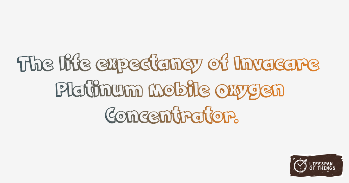 Lifespan of Invacare Platinum Mobile Oxygen Concentrator