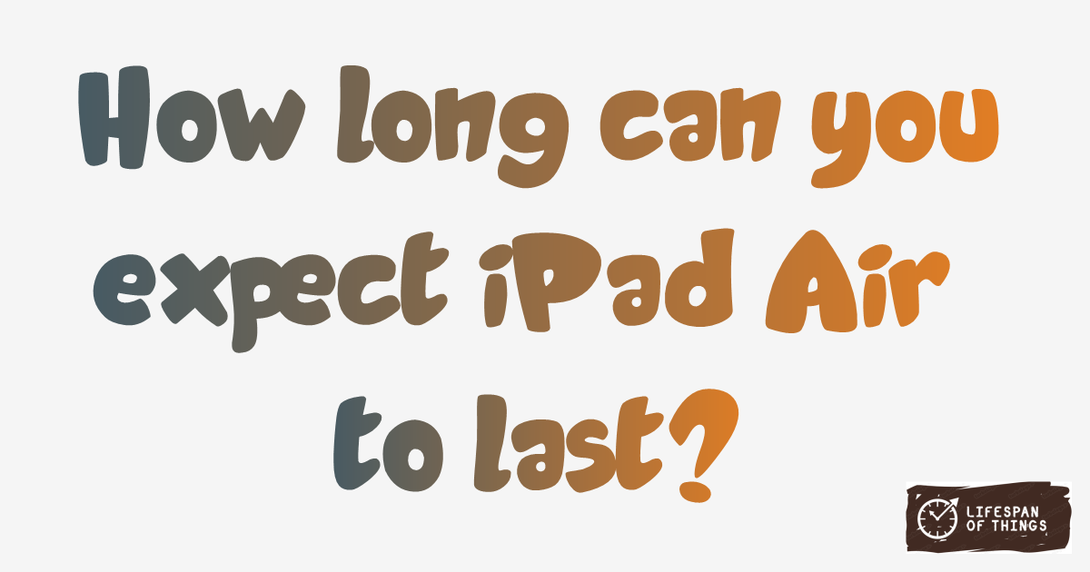 Lifespan of iPad Air