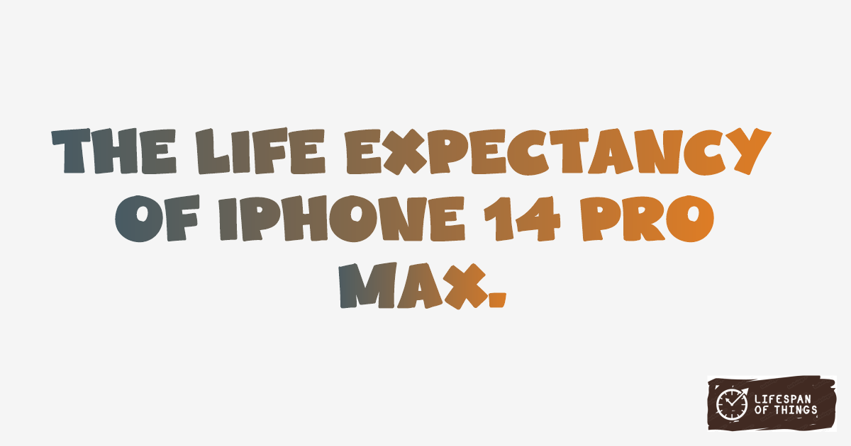 Lifespan of iPhone 14 Pro Max