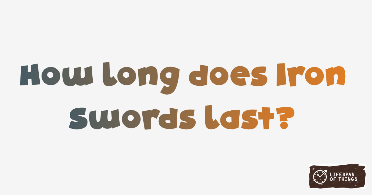 Lifespan of Iron Swords