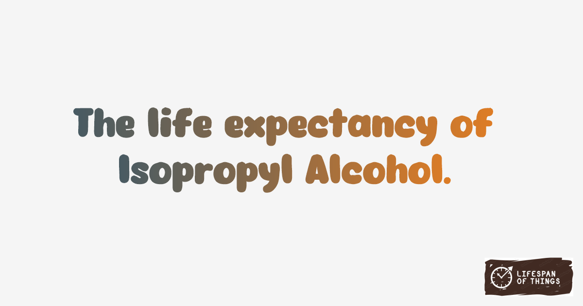 Lifespan of Isopropyl Alcohol