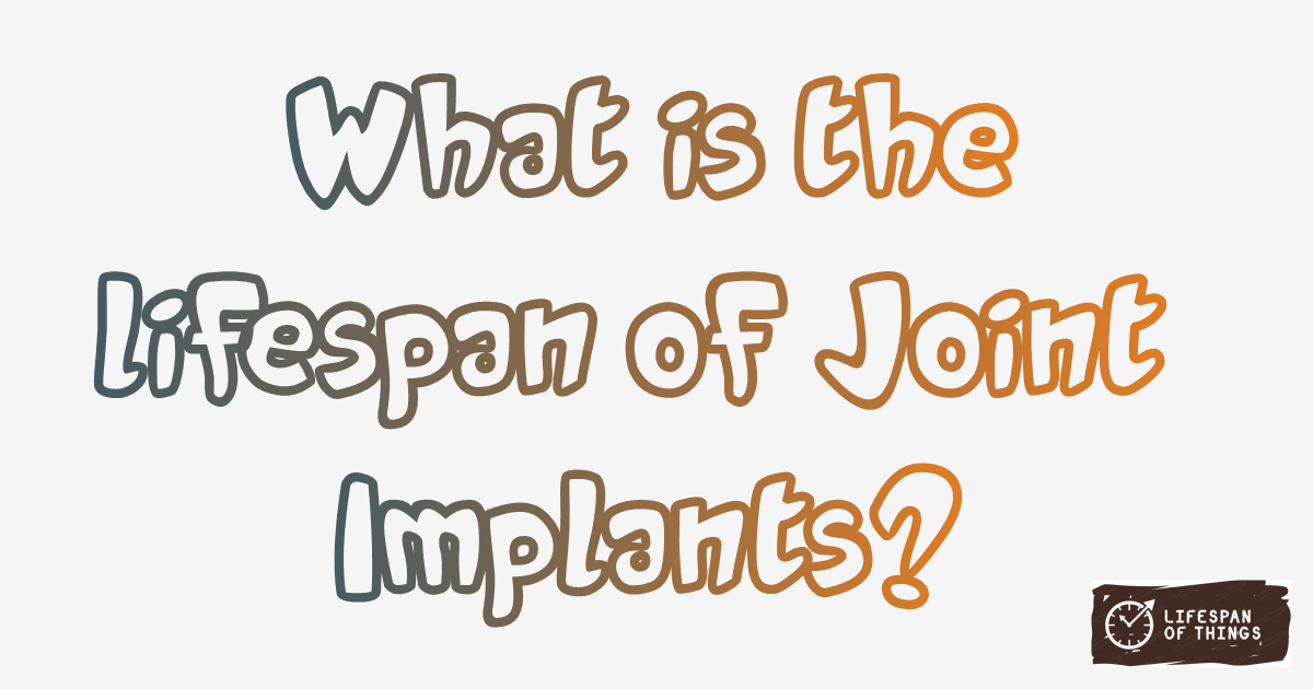 Lifespan of Joint Implants