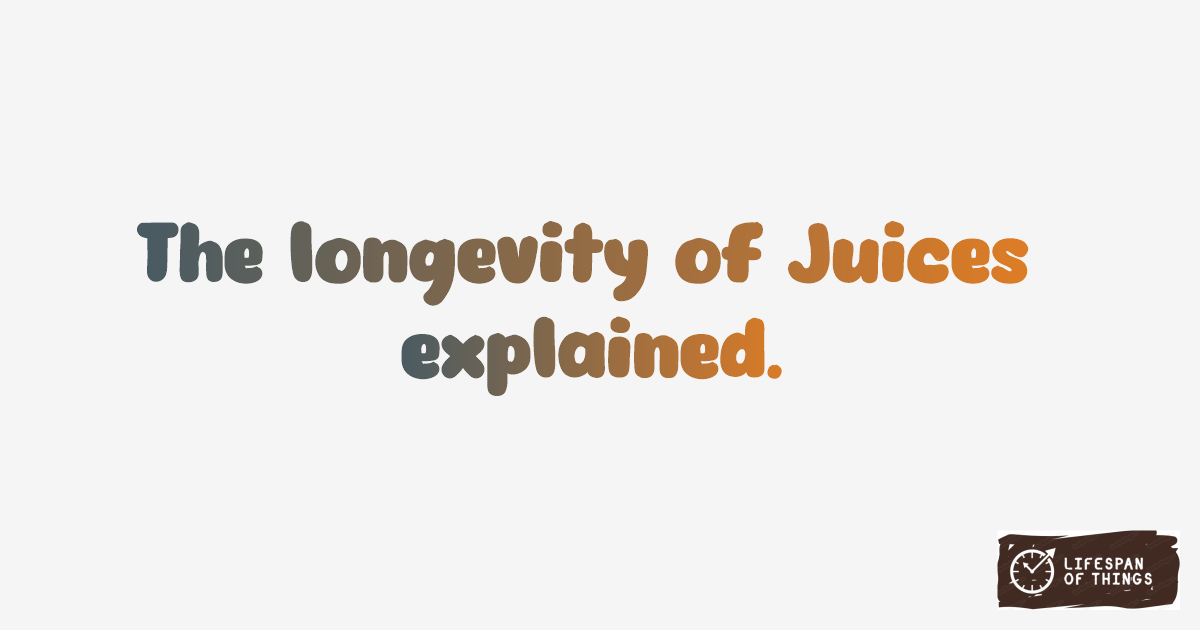Lifespan of Juices
