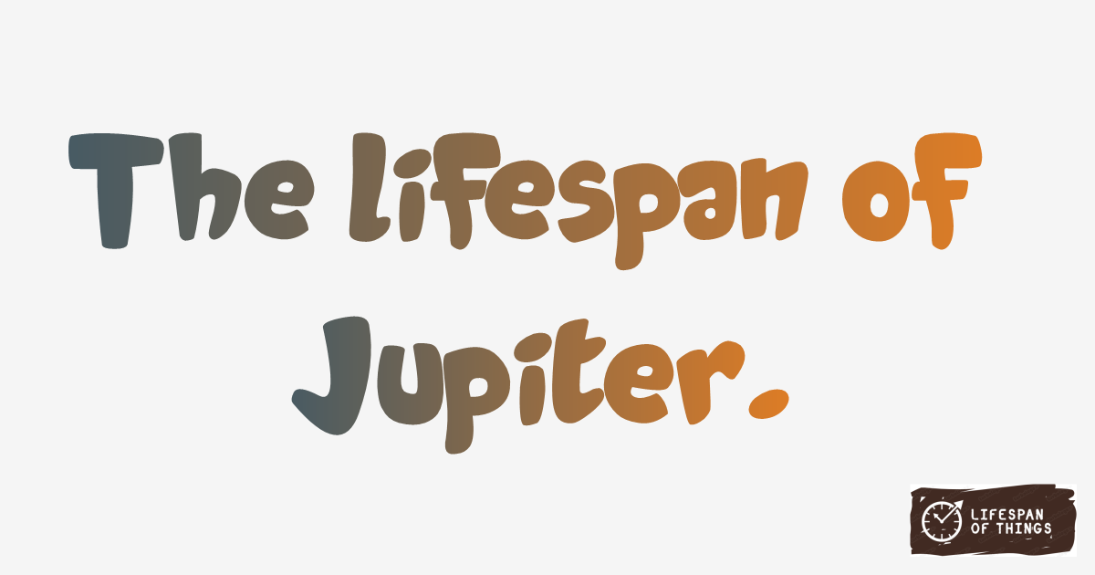 Lifespan of Jupiter