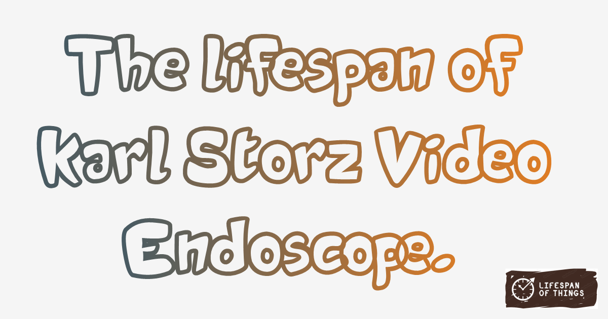 Lifespan of Karl Storz Video Endoscope