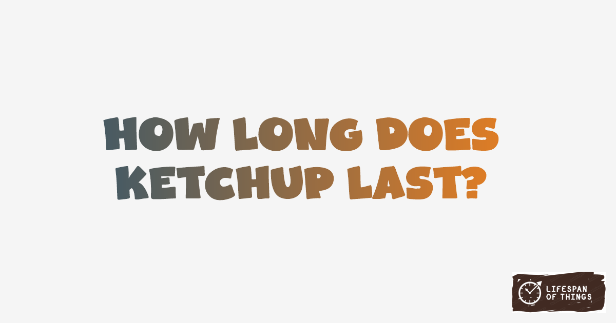 Lifespan of Ketchup