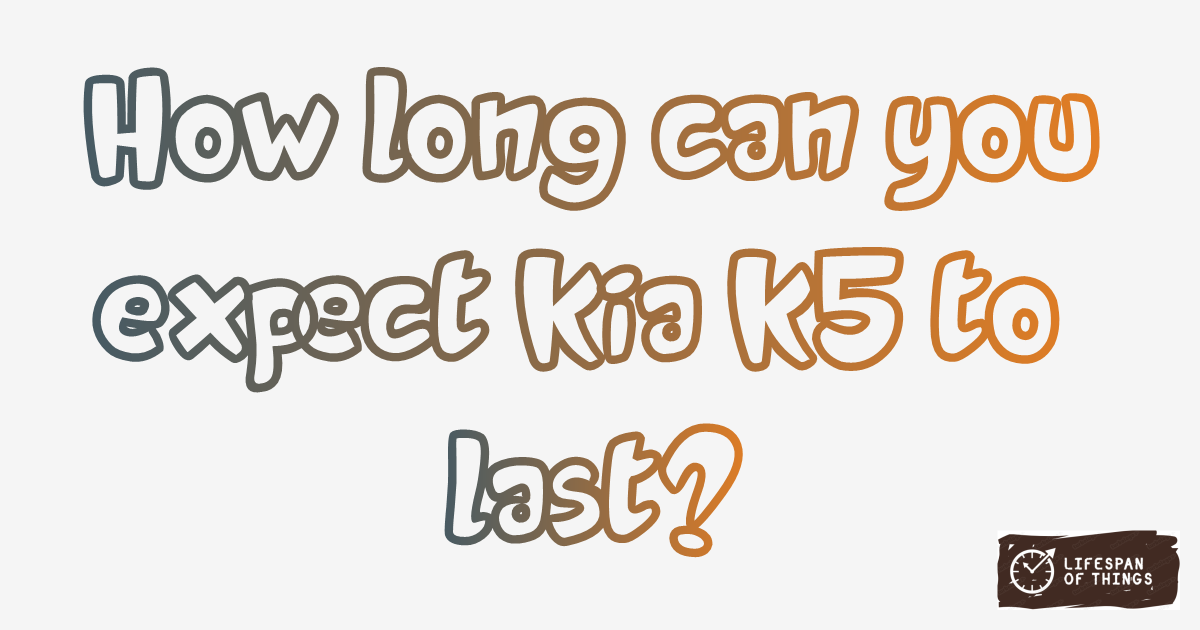 Lifespan of Kia K5