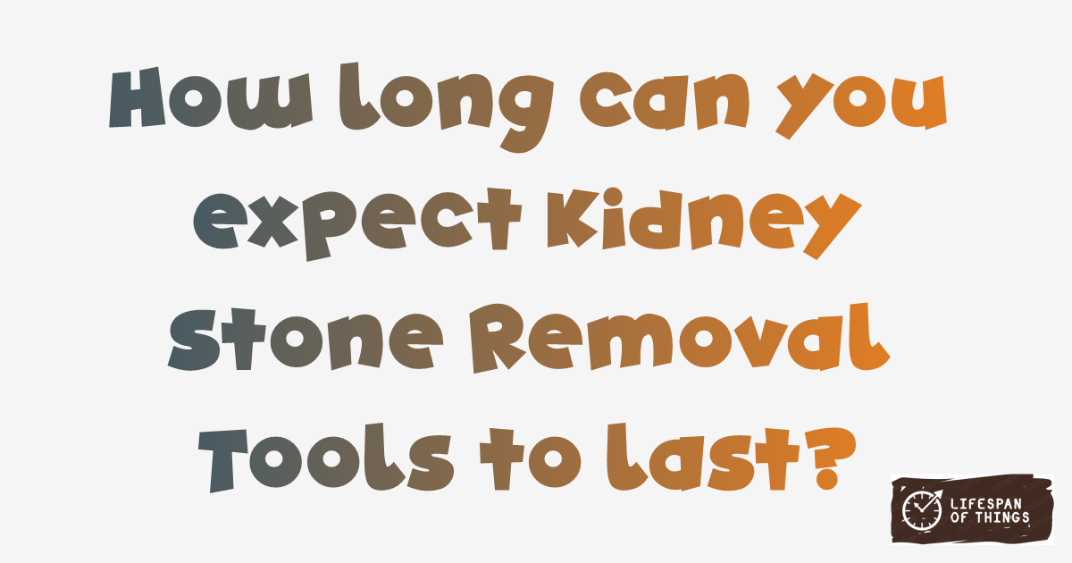 Lifespan of Kidney Stone Removal Tools