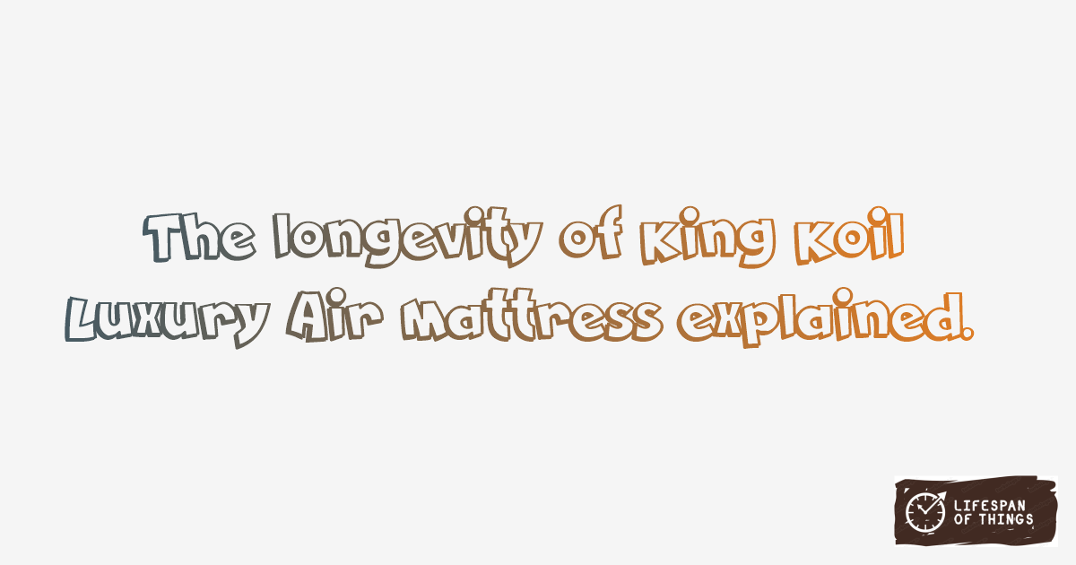 Lifespan of King Koil Luxury Air Mattress