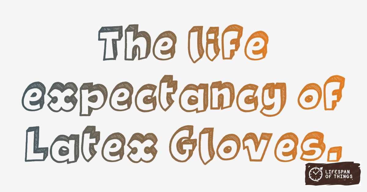 Lifespan of Latex Gloves