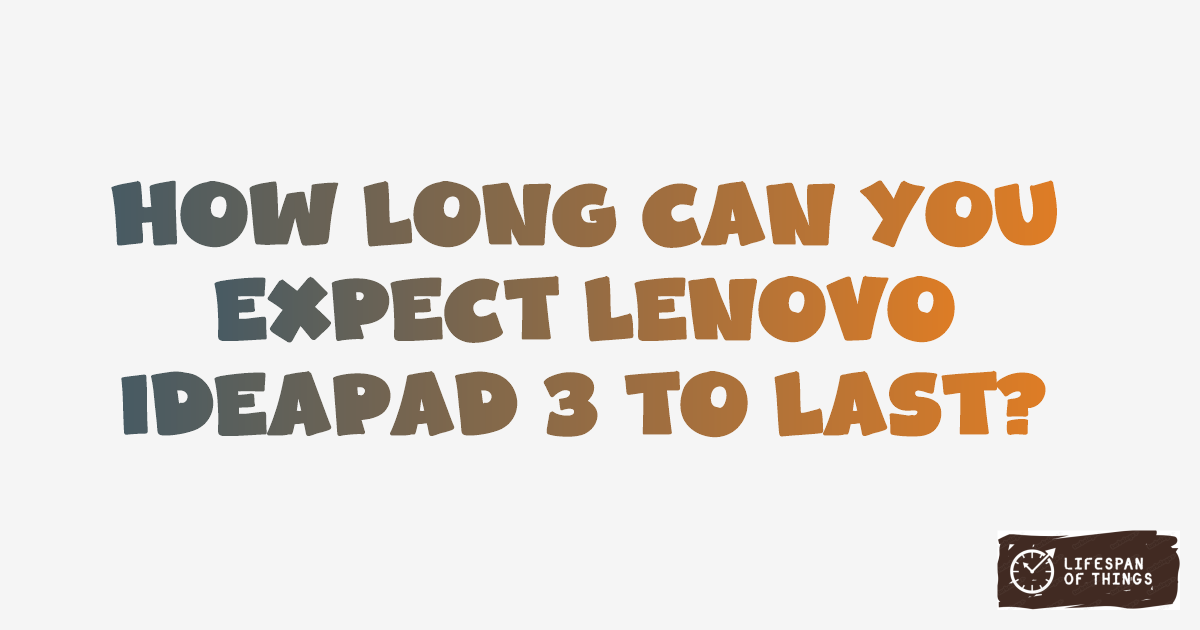 Lifespan of Lenovo IdeaPad 3