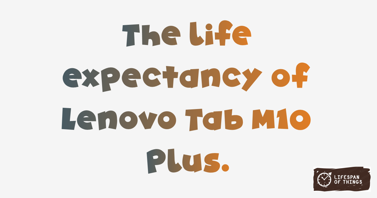 Lifespan of Lenovo Tab M10 Plus