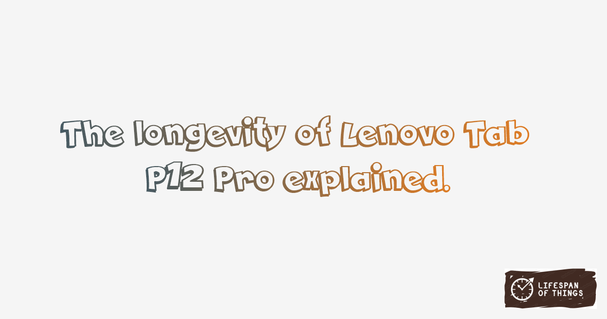 Lifespan of Lenovo Tab P12 Pro