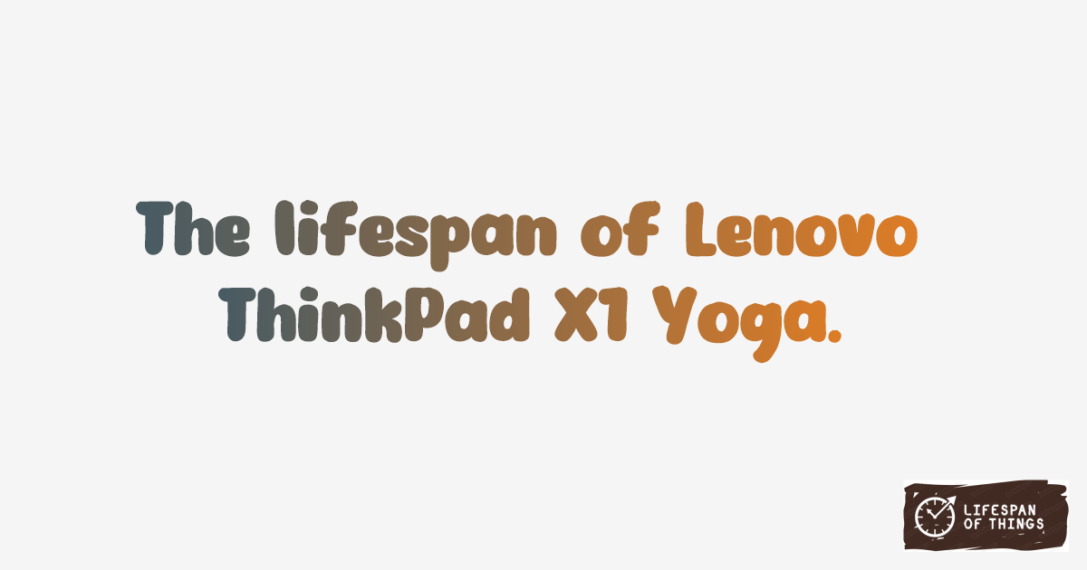 Lifespan of Lenovo ThinkPad X1 Yoga