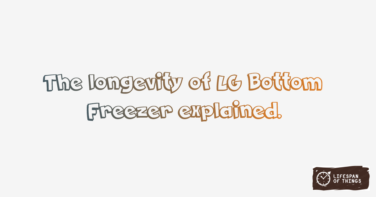 Lifespan of LG Bottom Freezer