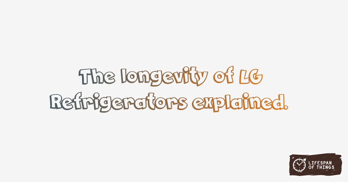 Lifespan of LG Refrigerators