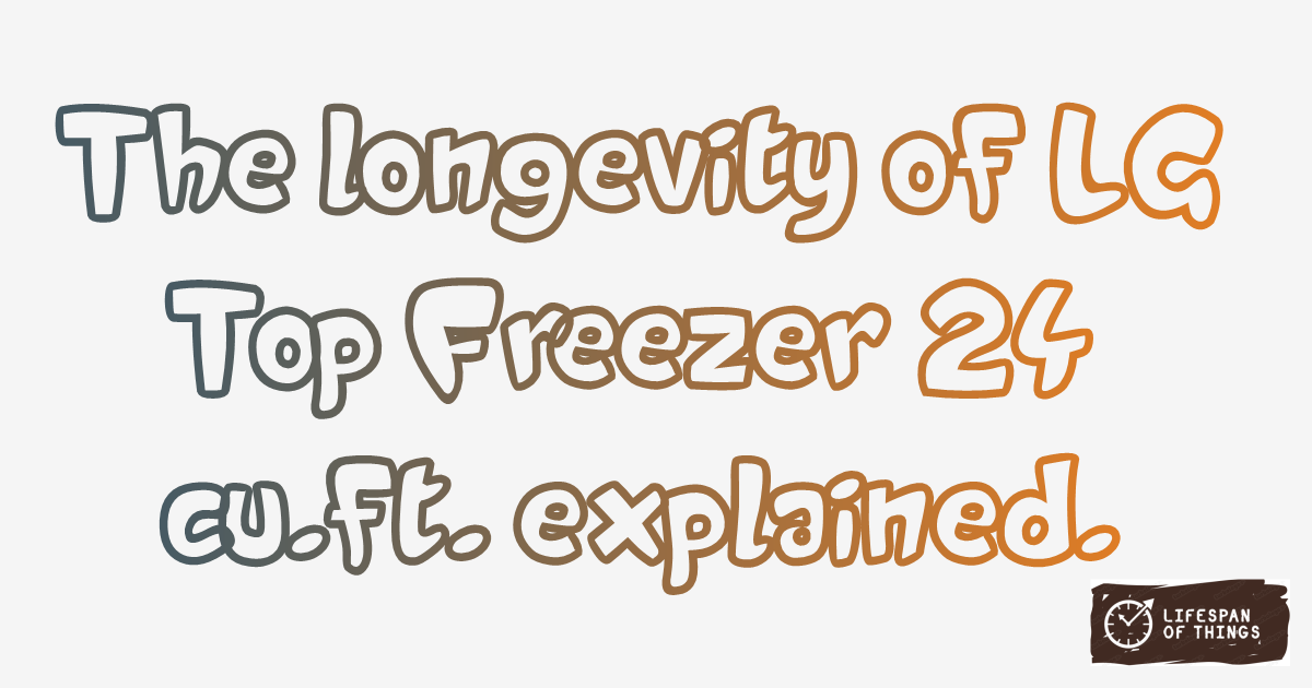 Lifespan of LG Top Freezer 24 cu.ft.