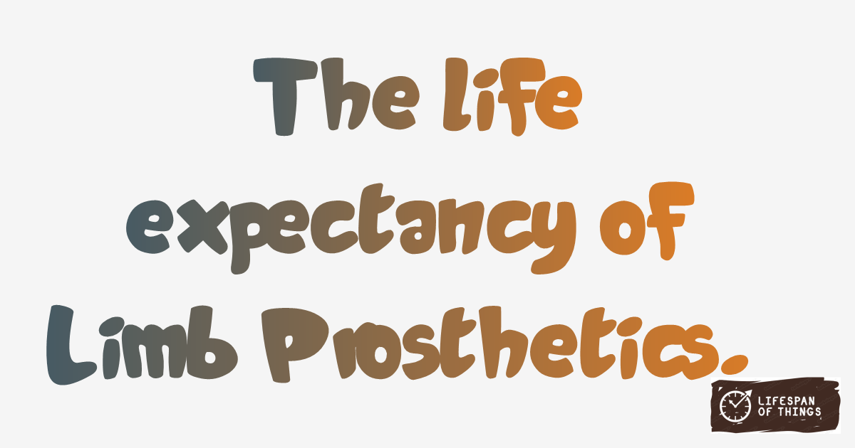 Lifespan of Limb Prosthetics