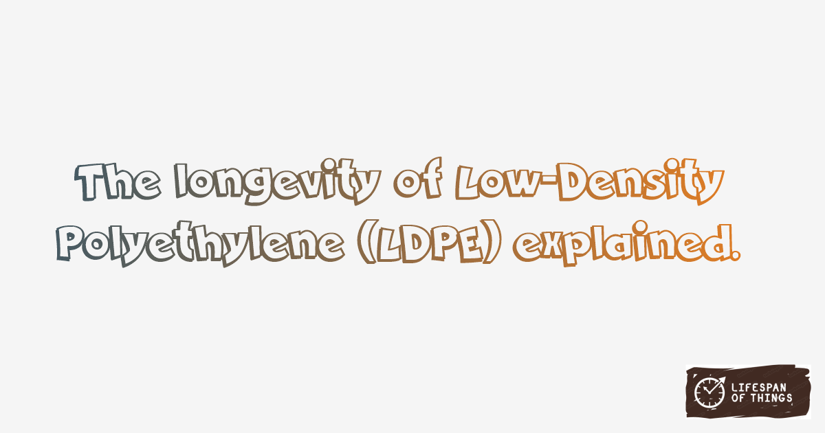 Lifespan of Low-Density Polyethylene (LDPE)