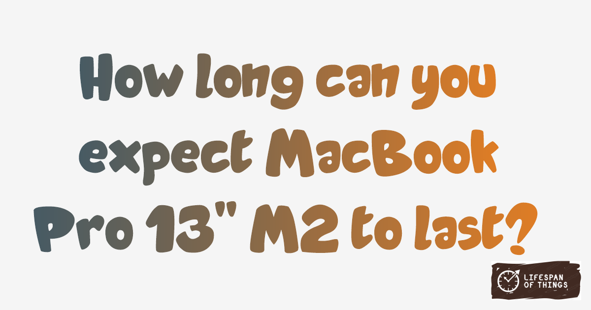 Lifespan of MacBook Pro 13" M2