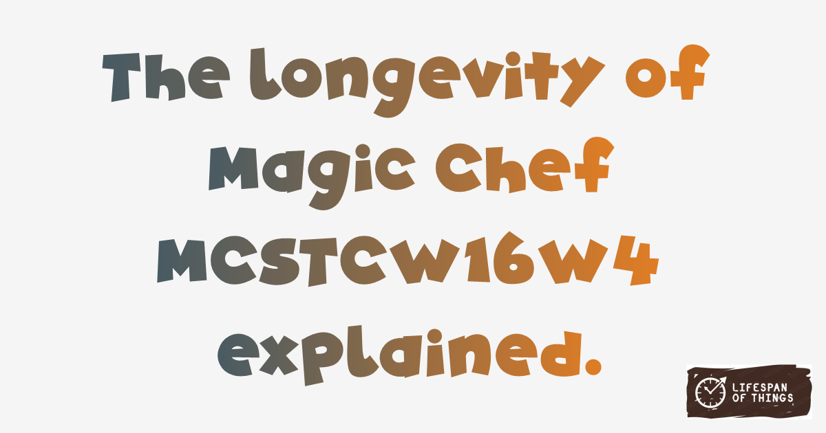 Lifespan of Magic Chef MCSTCW16W4