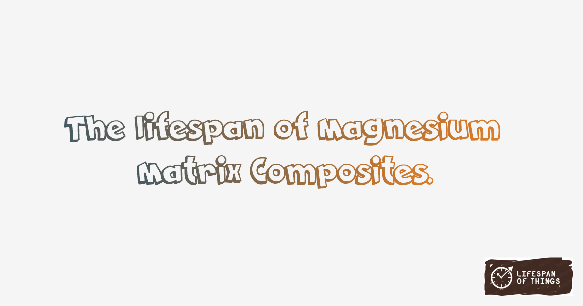 Lifespan of Magnesium Matrix Composites