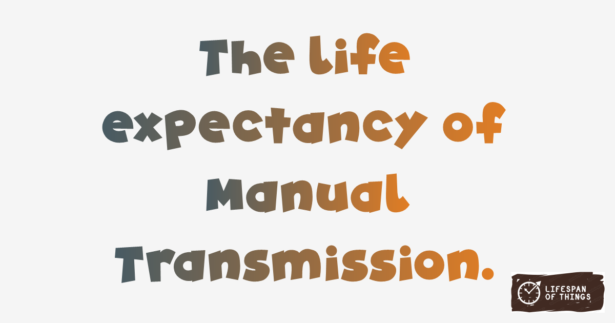 Lifespan of Manual Transmission