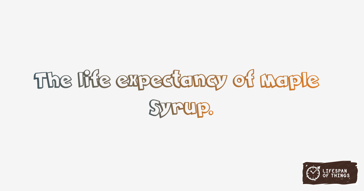 Lifespan of Maple Syrup