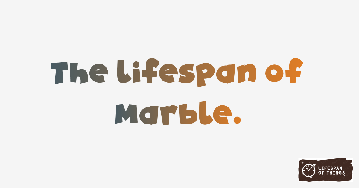 Lifespan of Marble