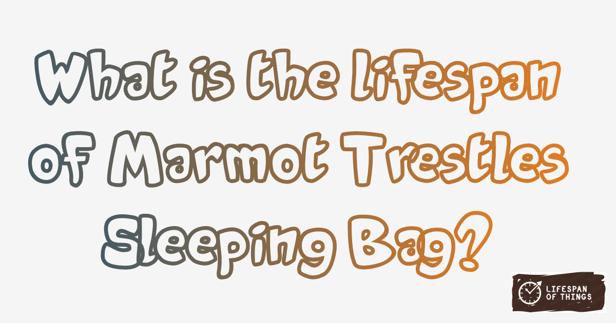 Lifespan of Marmot Trestles Sleeping Bag