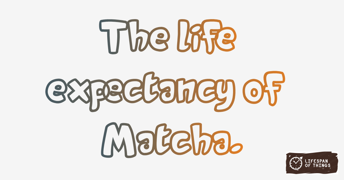 Lifespan of Matcha
