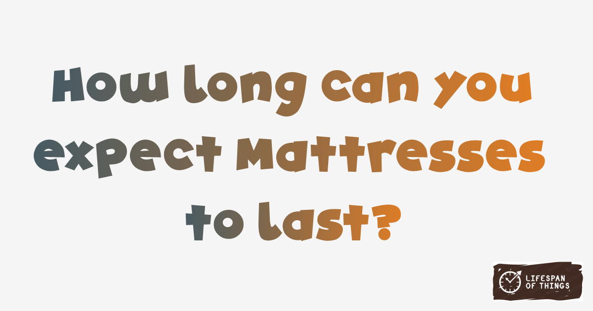 Lifespan of Mattresses
