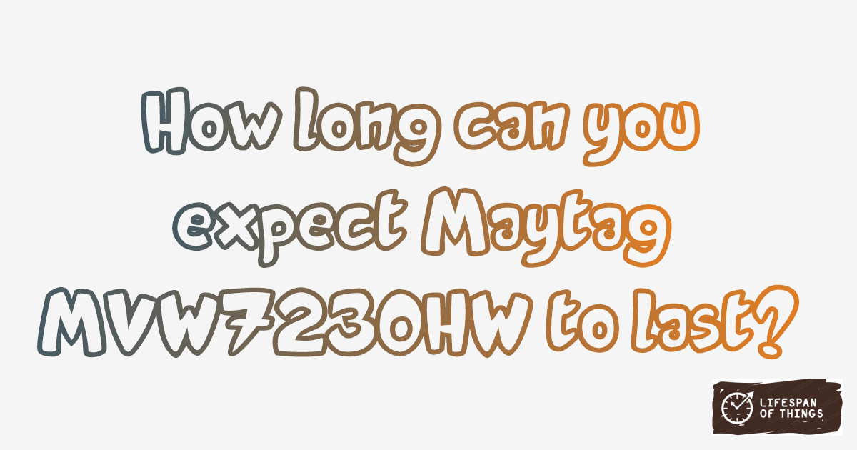 Lifespan of Maytag MVW7230HW
