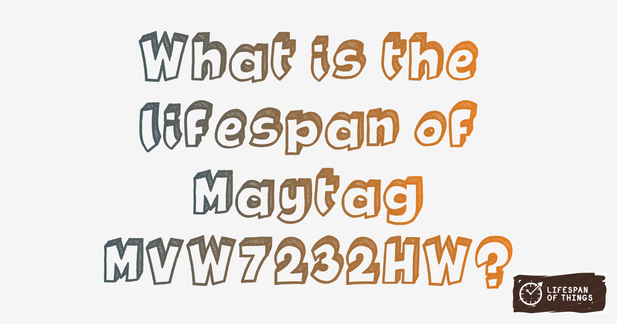 Lifespan of Maytag MVW7232HW