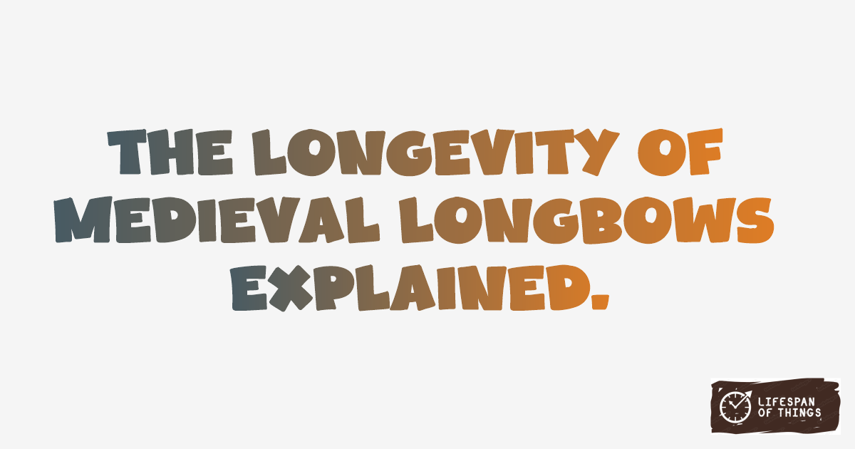 Lifespan of Medieval Longbows