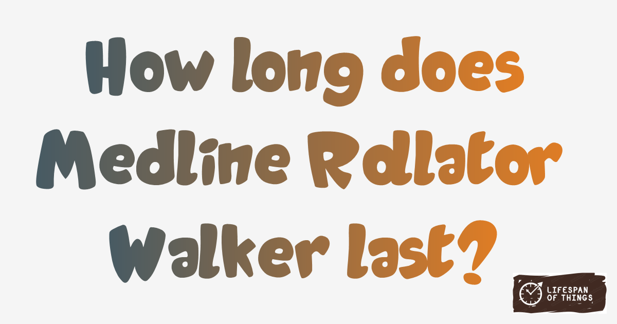 Lifespan of Medline Rollator Walker