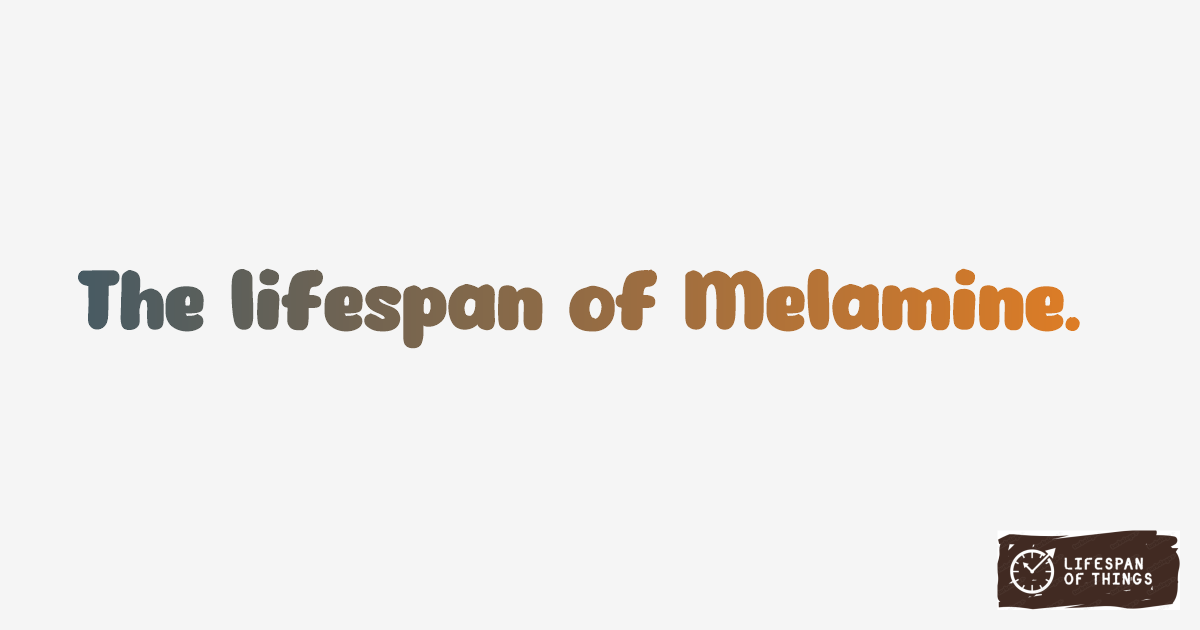 Lifespan of Melamine