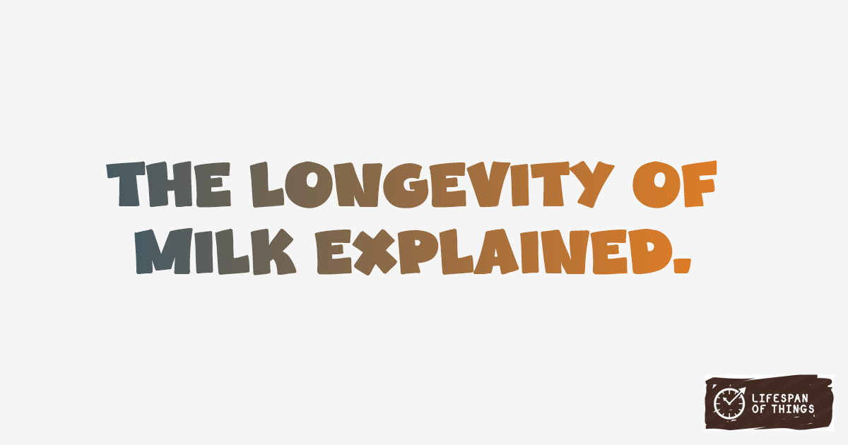 Lifespan of Milk