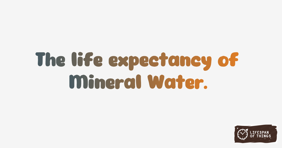 Lifespan of Mineral Water