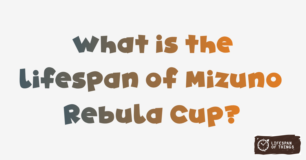 Lifespan of Mizuno Rebula Cup