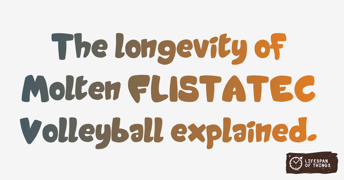 Lifespan of Molten FLISTATEC Volleyball
