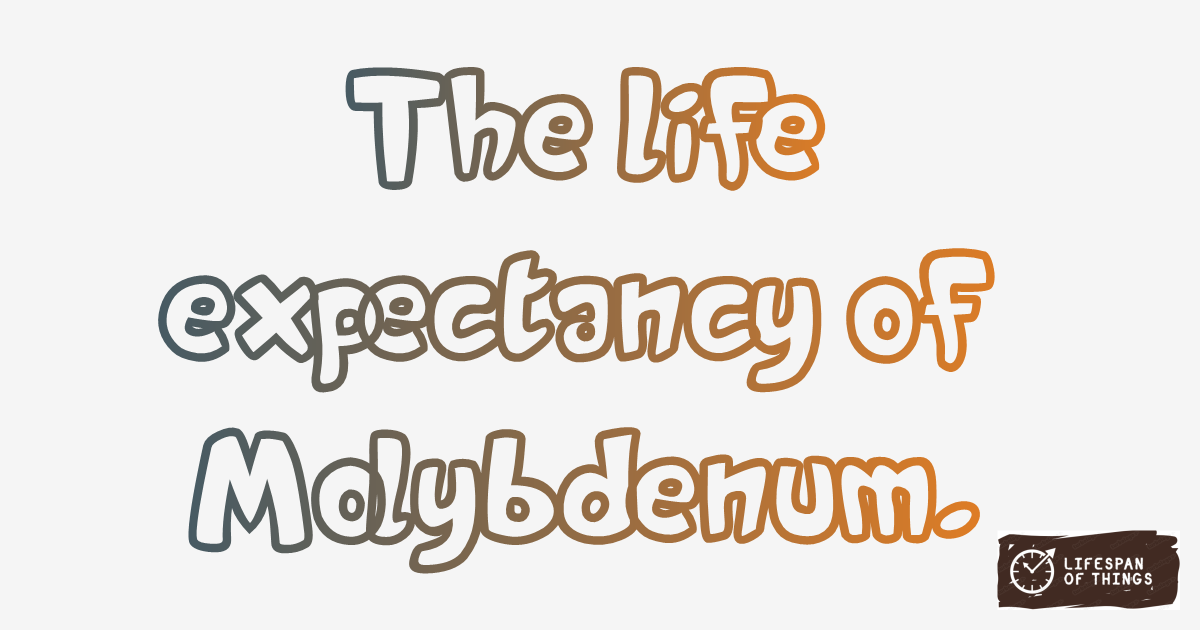 Lifespan of Molybdenum