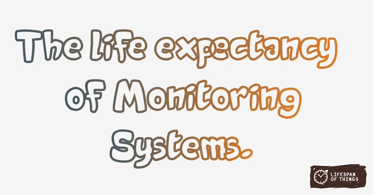 Lifespan of Monitoring Systems