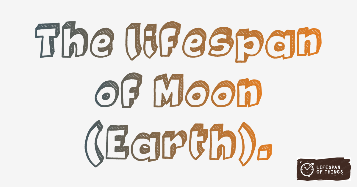Lifespan of Moon (Earth)