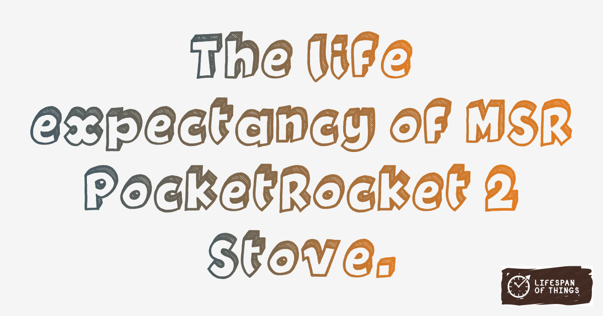 Lifespan of MSR PocketRocket 2 Stove